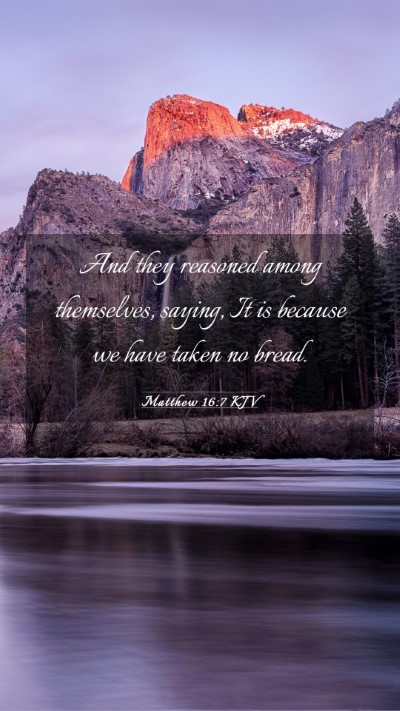 Picture 03 - Matthew 16:7 KJV Mobile Phone Wallpaper - And they reasoned among themselves, saying, It is - Mobile Bible Verse Wallpaper