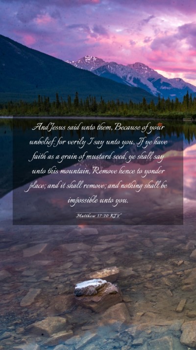Picture 03 - Matthew 17:20 KJV Mobile Phone Wallpaper - And Jesus said unto them, Because of your - Mobile Bible Verse Wallpaper