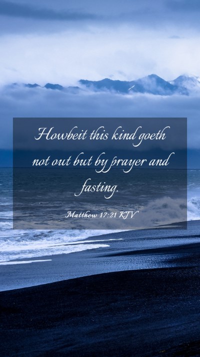 Picture 03 - Matthew 17:21 KJV Mobile Phone Wallpaper - Howbeit this kind goeth not out but by prayer and - Mobile Bible Verse Wallpaper