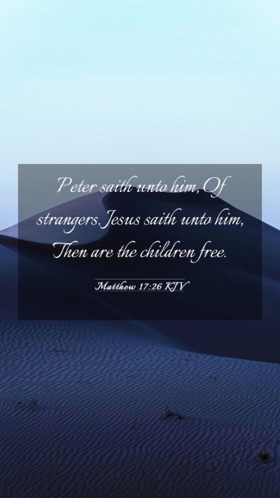 Picture 03 - Matthew 17:26 KJV Mobile Phone Wallpaper - Peter saith unto him, Of strangers. Jesus saith - Mobile Bible Verse Wallpaper