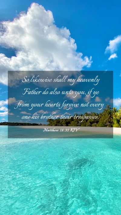 Picture 03 - Matthew 18:35 KJV Mobile Phone Wallpaper - So likewise shall my heavenly Father do also unto - Mobile Bible Verse Wallpaper
