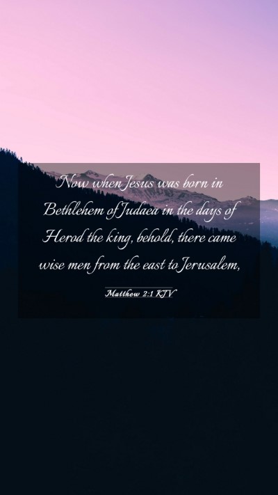 Picture 03 - Matthew 2:1 KJV Mobile Phone Wallpaper - Now when Jesus was born in Bethlehem of Judaea in - Mobile Bible Verse Wallpaper