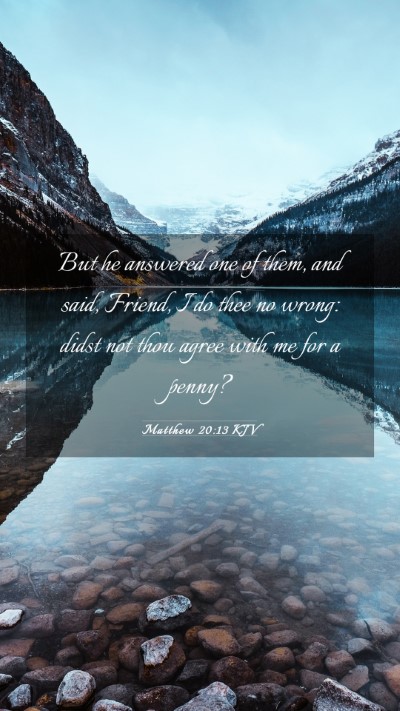 Picture 03 - Matthew 20:13 KJV Mobile Phone Wallpaper - But he answered one of them, and said, Friend, I - Mobile Bible Verse Wallpaper