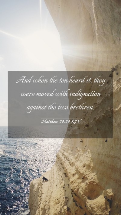 Picture 03 - Matthew 20:24 KJV Mobile Phone Wallpaper - And when the ten heard it, they were moved with - Mobile Bible Verse Wallpaper