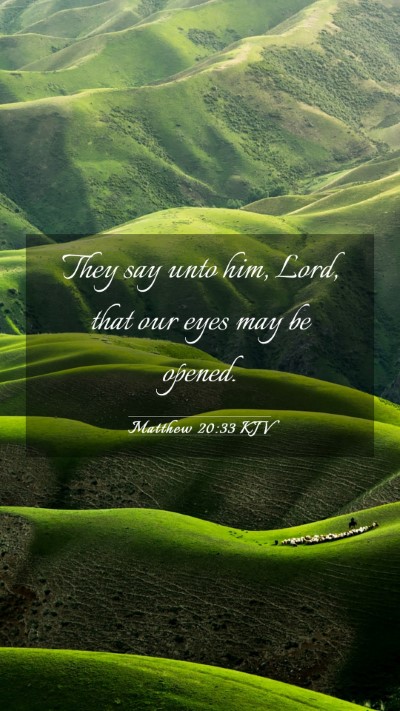 Picture 03 - Matthew 20:33 KJV Mobile Phone Wallpaper - They say unto him, Lord, that our eyes may be - Mobile Bible Verse Wallpaper