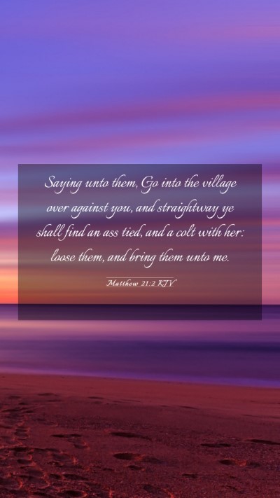 Picture 03 - Matthew 21:2 KJV Mobile Phone Wallpaper - Saying unto them, Go into the village over - Mobile Bible Verse Wallpaper