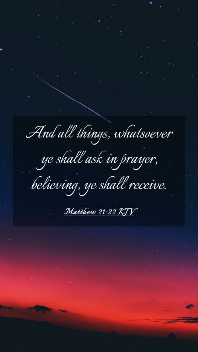 Picture 03 - Matthew 21:22 KJV Mobile Phone Wallpaper - And all things, whatsoever ye shall ask in - Mobile Bible Verse Wallpaper