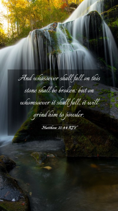 Picture 03 - Matthew 21:44 KJV Mobile Phone Wallpaper - And whosoever shall fall on this stone shall be - Mobile Bible Verse Wallpaper