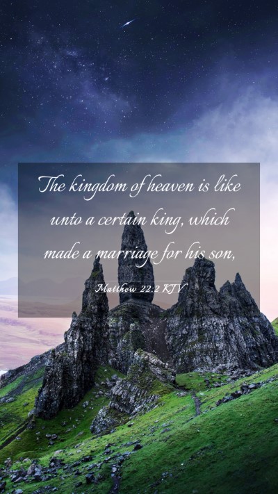Picture 03 - Matthew 22:2 KJV Mobile Phone Wallpaper - The kingdom of heaven is like unto a certain - Mobile Bible Verse Wallpaper