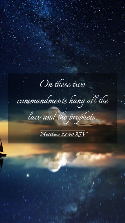Picture 03 - Matthew 22:40 KJV Mobile Phone Wallpaper - On these two commandments hang all the law and - Mobile Bible Verse Wallpaper