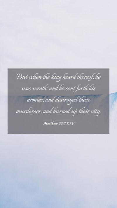 Picture 03 - Matthew 22:7 KJV Mobile Phone Wallpaper - But when the king heard thereof, he was wroth: - Mobile Bible Verse Wallpaper