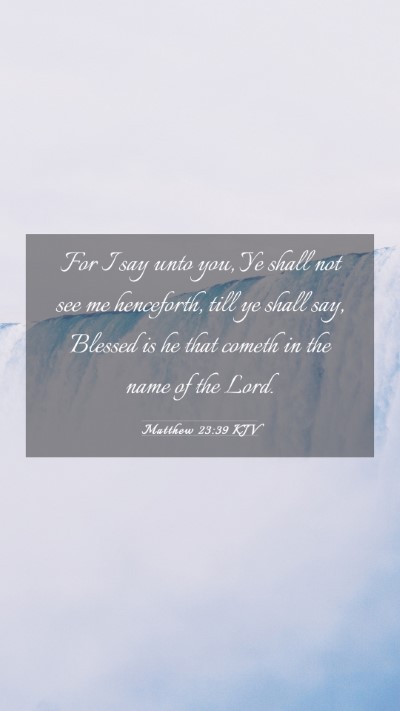 Picture 03 - Matthew 23:39 KJV Mobile Phone Wallpaper - For I say unto you, Ye shall not see me - Mobile Bible Verse Wallpaper