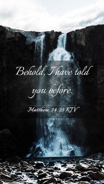Picture 03 - Matthew 24:25 KJV Mobile Phone Wallpaper - Behold, I have told you - Mobile Bible Verse Wallpaper