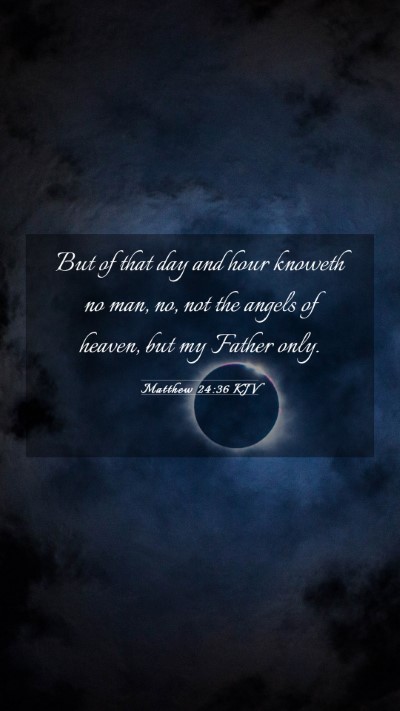 Picture 03 - Matthew 24:36 KJV Mobile Phone Wallpaper - But of that day and hour knoweth no man, no, not - Mobile Bible Verse Wallpaper