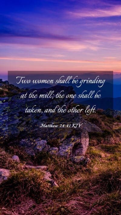 Picture 03 - Matthew 24:41 KJV Mobile Phone Wallpaper - Two women shall be grinding at the mill; the one - Mobile Bible Verse Wallpaper