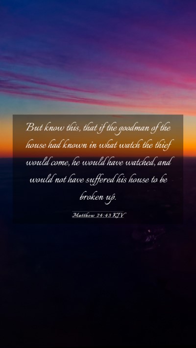 Picture 03 - Matthew 24:43 KJV Mobile Phone Wallpaper - But know this, that if the goodman of the house - Mobile Bible Verse Wallpaper