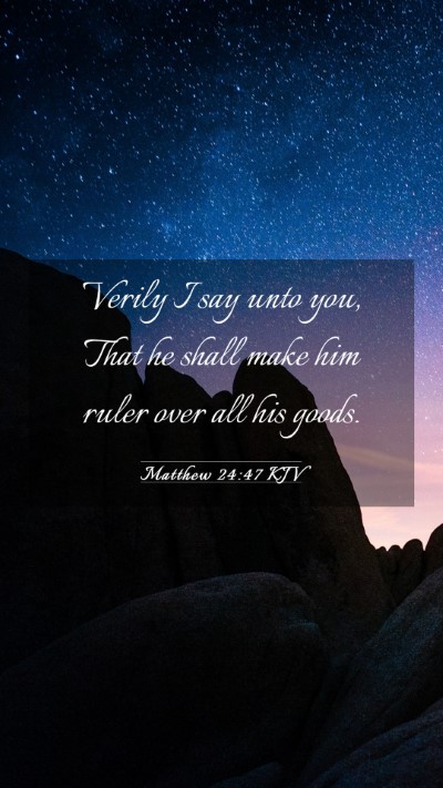 Picture 03 - Matthew 24:47 KJV Mobile Phone Wallpaper - Verily I say unto you, That he shall make him - Mobile Bible Verse Wallpaper