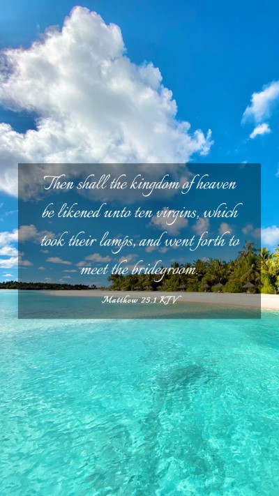 Picture 03 - Matthew 25:1 KJV Mobile Phone Wallpaper - Then shall the kingdom of heaven be likened unto - Mobile Bible Verse Wallpaper