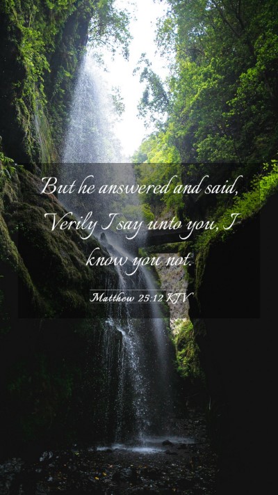 Picture 03 - Matthew 25:12 KJV Mobile Phone Wallpaper - But he answered and said, Verily I say unto you, - Mobile Bible Verse Wallpaper