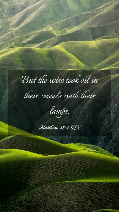 Picture 03 - Matthew 25:4 KJV Mobile Phone Wallpaper - But the wise took oil in their vessels with their - Mobile Bible Verse Wallpaper
