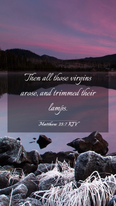 Picture 03 - Matthew 25:7 KJV Mobile Phone Wallpaper - Then all those virgins arose, and trimmed their - Mobile Bible Verse Wallpaper