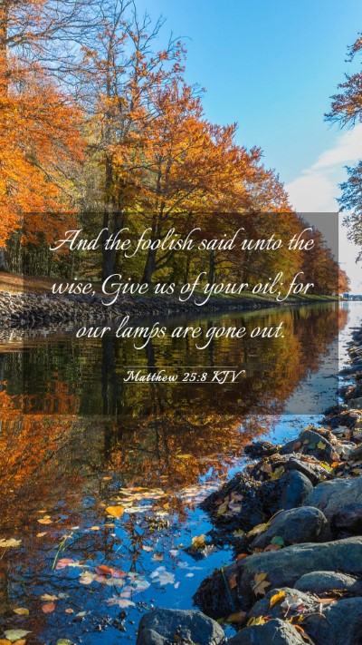 Picture 03 - Matthew 25:8 KJV Mobile Phone Wallpaper - And the foolish said unto the wise, Give us of - Mobile Bible Verse Wallpaper