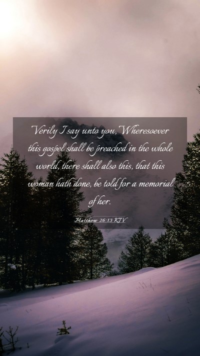 Picture 03 - Matthew 26:13 KJV Mobile Phone Wallpaper - Verily I say unto you, Wheresoever this gospel - Mobile Bible Verse Wallpaper