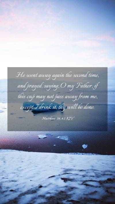 Picture 03 - Matthew 26:42 KJV Mobile Phone Wallpaper - He went away again the second time, and prayed, - Mobile Bible Verse Wallpaper