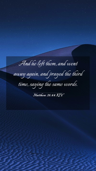 Picture 03 - Matthew 26:44 KJV Mobile Phone Wallpaper - And he left them, and went away again, and prayed - Mobile Bible Verse Wallpaper