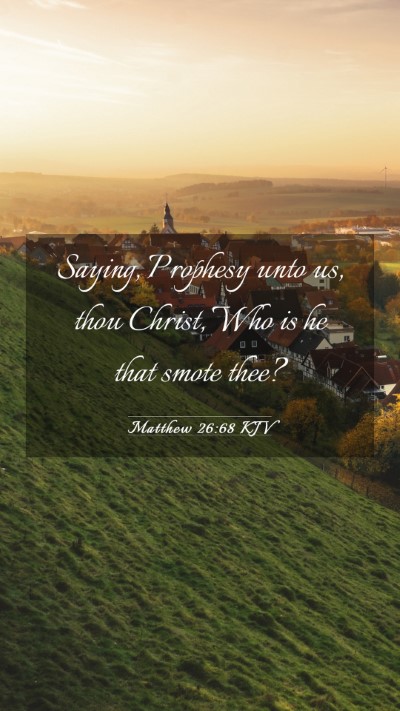 Picture 03 - Matthew 26:68 KJV Mobile Phone Wallpaper - Saying, Prophesy unto us, thou Christ, Who is he - Mobile Bible Verse Wallpaper