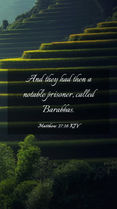 Picture 03 - Matthew 27:16 KJV Mobile Phone Wallpaper - And they had then a notable prisoner, called - Mobile Bible Verse Wallpaper