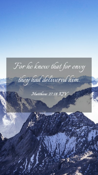 Picture 03 - Matthew 27:18 KJV Mobile Phone Wallpaper - For he knew that for envy they had delivered - Mobile Bible Verse Wallpaper