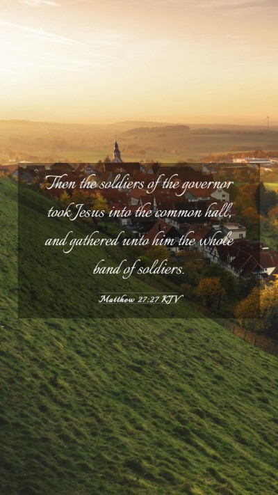 Picture 03 - Matthew 27:27 KJV Mobile Phone Wallpaper - Then the soldiers of the governor took Jesus into - Mobile Bible Verse Wallpaper