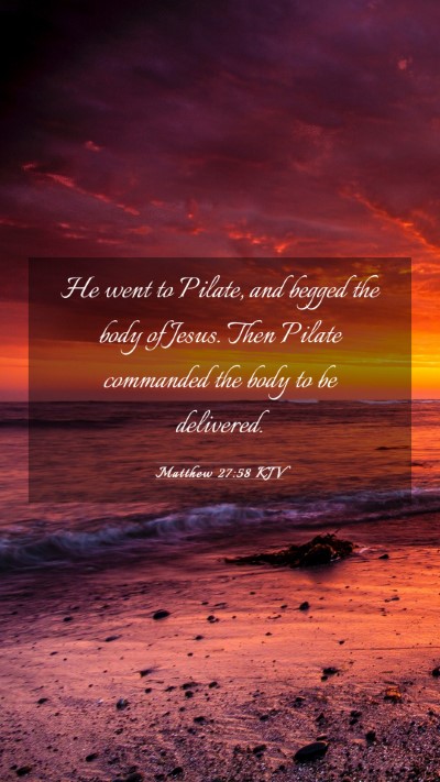 Picture 03 - Matthew 27:58 KJV Mobile Phone Wallpaper - He went to Pilate, and begged the body of Jesus. - Mobile Bible Verse Wallpaper
