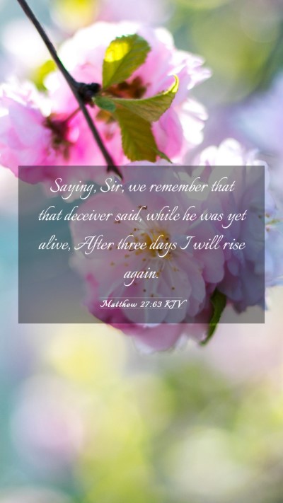 Picture 03 - Matthew 27:63 KJV Mobile Phone Wallpaper - Saying, Sir, we remember that that deceiver said, - Mobile Bible Verse Wallpaper