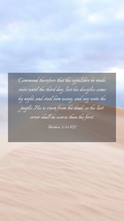 Picture 03 - Matthew 27:64 KJV Mobile Phone Wallpaper - Command therefore that the sepulchre be made sure - Mobile Bible Verse Wallpaper