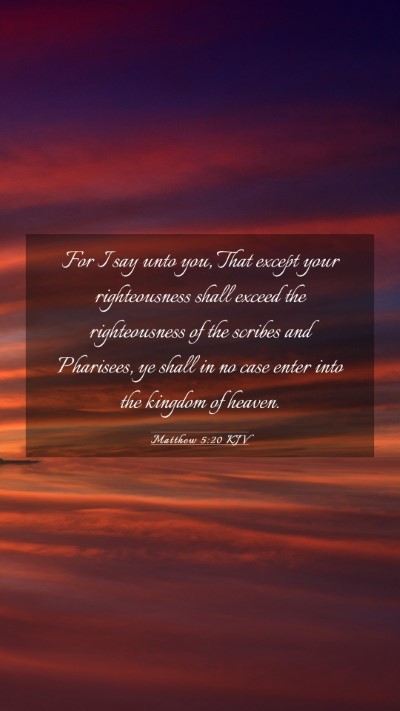 Picture 03 - Matthew 5:20 KJV Mobile Phone Wallpaper - For I say unto you, That except your - Mobile Bible Verse Wallpaper