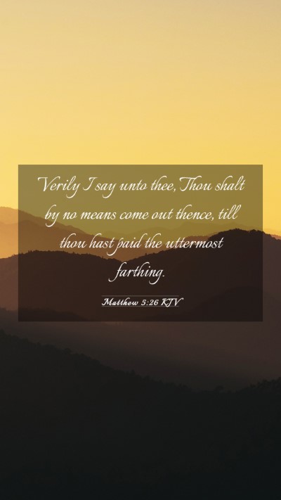 Picture 03 - Matthew 5:26 KJV Mobile Phone Wallpaper - Verily I say unto thee, Thou shalt by no means - Mobile Bible Verse Wallpaper