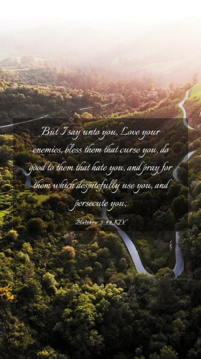 Picture 03 - Matthew 5:44 KJV Mobile Phone Wallpaper - But I say unto you, Love your enemies, bless them - Mobile Bible Verse Wallpaper