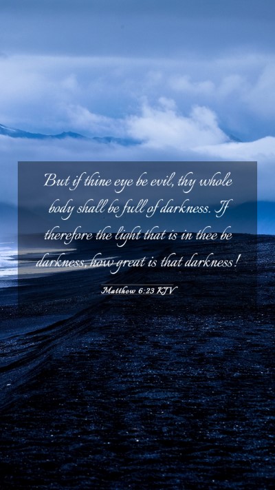 Picture 03 - Matthew 6:23 KJV Mobile Phone Wallpaper - But if thine eye be evil, thy whole body shall be - Mobile Bible Verse Wallpaper