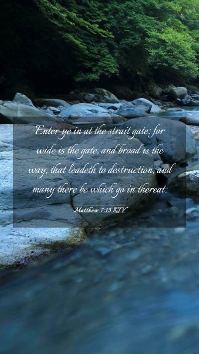 Picture 03 - Matthew 7:13 KJV Mobile Phone Wallpaper - Enter ye in at the strait gate: for wide is the - Mobile Bible Verse Wallpaper