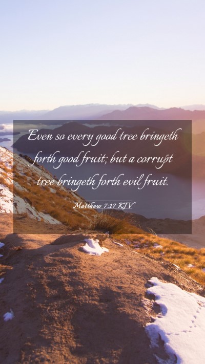 Picture 03 - Matthew 7:17 KJV Mobile Phone Wallpaper - Even so every good tree bringeth forth good - Mobile Bible Verse Wallpaper