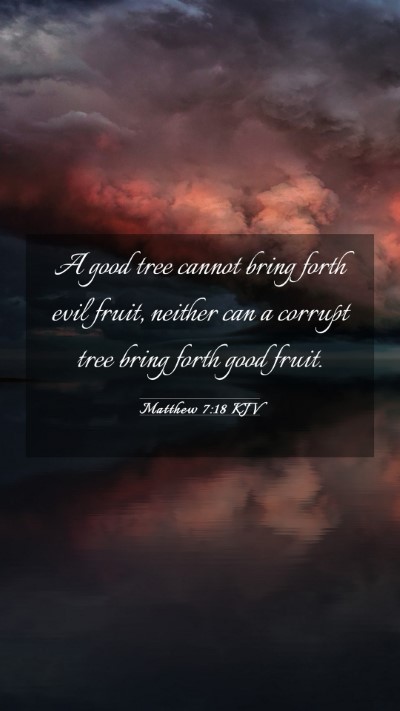 Picture 03 - Matthew 7:18 KJV Mobile Phone Wallpaper - A good tree cannot bring forth evil fruit, - Mobile Bible Verse Wallpaper