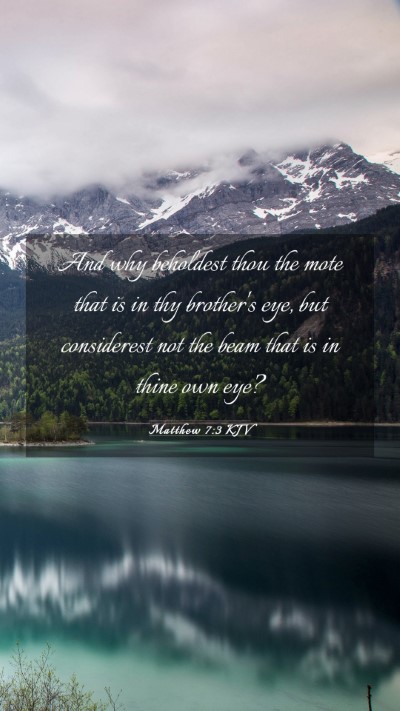 Picture 03 - Matthew 7:3 KJV Mobile Phone Wallpaper - And why beholdest thou the mote that is in thy - Mobile Bible Verse Wallpaper