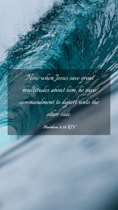 Picture 03 - Matthew 8:18 KJV Mobile Phone Wallpaper - Now when Jesus saw great multitudes about him, he - Mobile Bible Verse Wallpaper