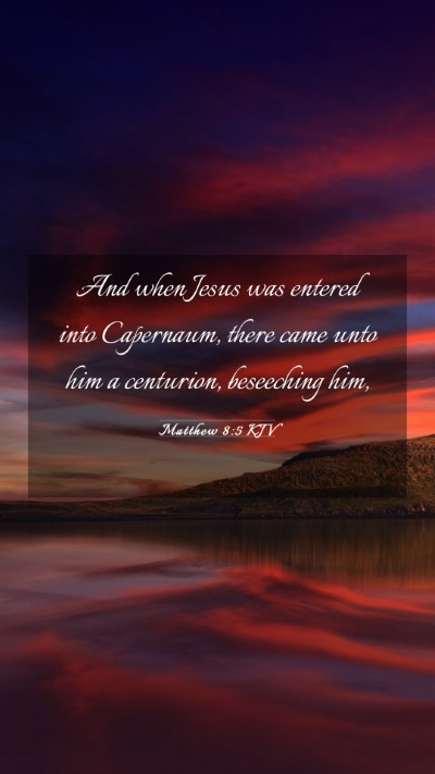 Picture 03 - Matthew 8:5 KJV Mobile Phone Wallpaper - And when Jesus was entered into Capernaum, there - Mobile Bible Verse Wallpaper