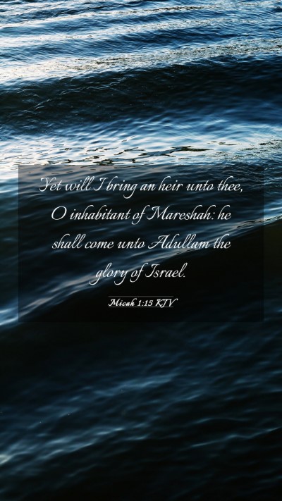 Picture 03 - Micah 1:15 KJV Mobile Phone Wallpaper - Yet will I bring an heir unto thee, O inhabitant - Mobile Bible Verse Wallpaper