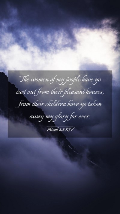 Picture 03 - Micah 2:9 KJV Mobile Phone Wallpaper - The women of my people have ye cast out from - Mobile Bible Verse Wallpaper