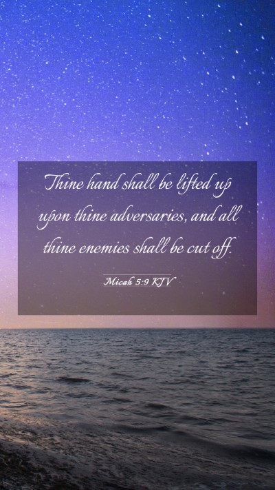 Picture 03 - Micah 5:9 KJV Mobile Phone Wallpaper - Thine hand shall be lifted up upon thine - Mobile Bible Verse Wallpaper
