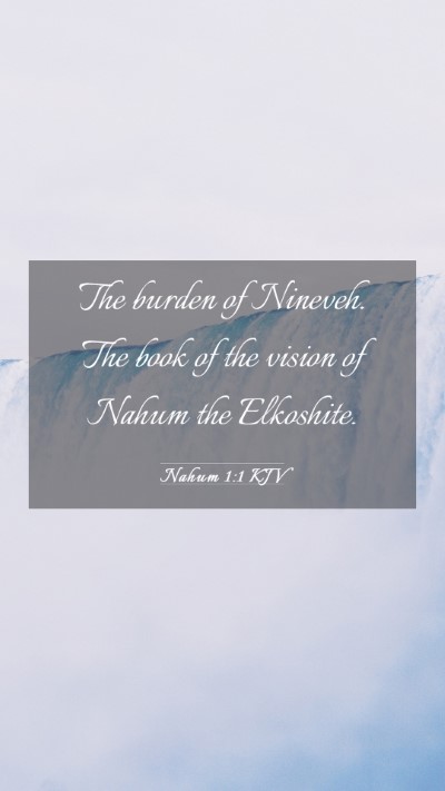 Picture 03 - Nahum 1:1 KJV Mobile Phone Wallpaper - The burden of Nineveh. The book of the vision of - Mobile Bible Verse Wallpaper
